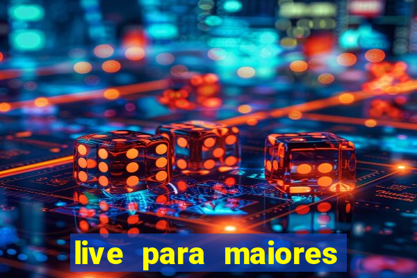 live para maiores de 18